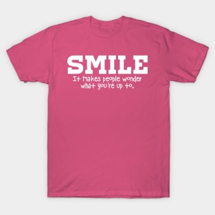 Smile It Makes People Wonder What You're Up To T-Shirt